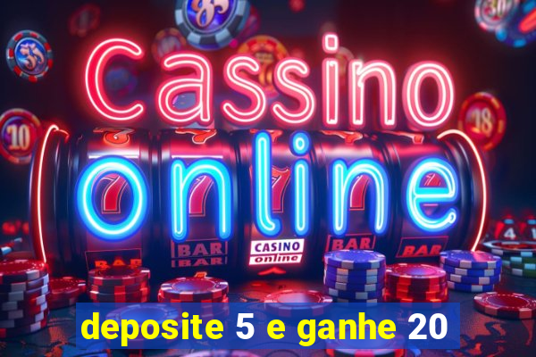 deposite 5 e ganhe 20